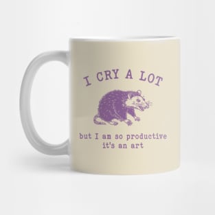 I cry a lot but I am so productive T-Shirt, Mental Health Possum Funny Meme Mug
